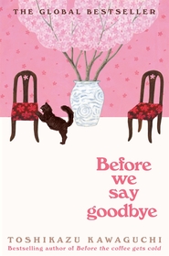 Before We Say Goodbye: Curl up with the magical story of the cosy Tokyo cafe Before We Say Goodbye: Curl up with the magical story of the cosy Tokyo cafe
