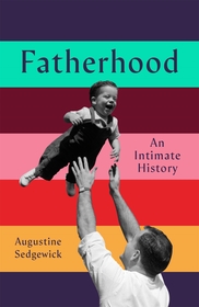 Fatherhood: A History of Love and Power