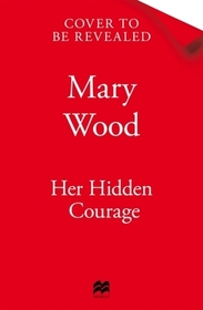 Her Hidden Courage: A gripping historical novel about love, friendship and resilience against all odds