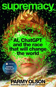 Supremacy: AI, ChatGPT and the race that is changing the world