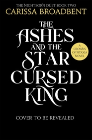 The Ashes and the Star-Cursed King: The heart-wrenching second book in the bestselling romantasy series Crowns of Nyaxia