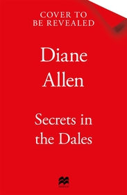 Secrets in the Dales: A Heartfelt Novel about Family, Love and Loyalty in the Second World War Secrets in the Dales: A Heartfelt Novel about Family, Love and Loyalty in the Second World War