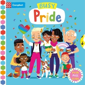 Busy Pride: A Push, Pull and Slide Book Busy Pride: A Push, Pull and Slide Book