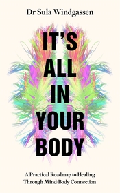 It's All In Your Body: A Practical Roadmap to Healing Through Mind-Body Connection