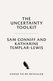 The Uncertainty Toolkit: How to Feel Calmer, Happier and More Confident in an Uncertain World