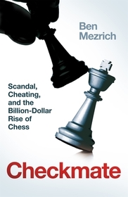 Checkmate: Genius, Scandal and the Billion-Dollar Rise of Chess