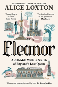 Eleanor: A 200-Mile Walk in Search of England's Lost Queen