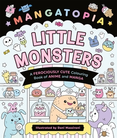 Mangatopia Little Monsters: A Ferociously Cute Colouring Book of Anime and Manga