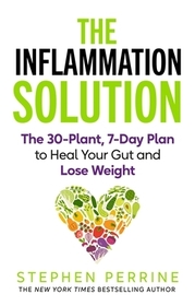 The Inflammation Solution: The 30-Plant, 7-Day Plan to Heal Your Gut and Lose Weight