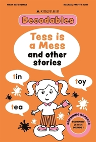 Kingfisher Decodables Tess Is A Mess: Beginning Letters I