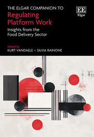 The Elgar Companion to Regulating Platform Work: Insights from the Food Delivery Sector