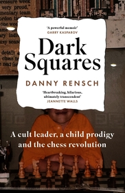 Dark Squares: A cult leader, a child prodigy and the chess revolution