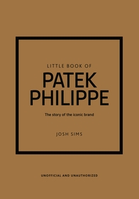 Little Book of Patek Philippe: The story of the iconic fashion brand