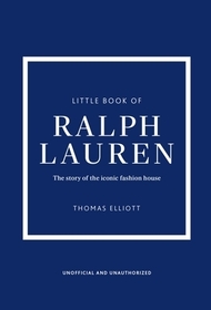 Little Book of Ralph Lauren: The story of the iconic fashion house