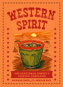 Western Spirit: The Gentleman Cowboy's Cocktail Companion