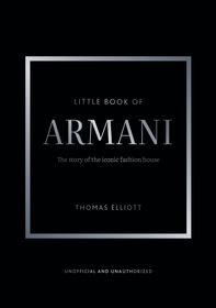 Little Book of Armani: The story of the iconic fashion house