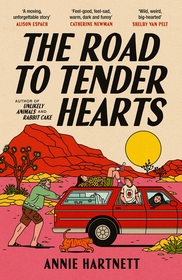 The Road to Tender Hearts: A darkly funny, hopeful and uplifting novel about second chances for fans of The Wedding People and Fredrik Backman