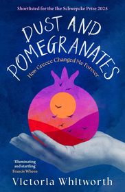 Dust and Pomegranates: How Greece Changed Me Forever