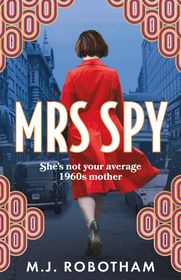 Mrs Spy: An evocative and exhilarating ride through 60s London, described as 
