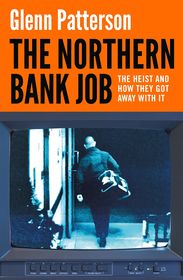 The Northern Bank Job: The Heist and How They Got Away with It