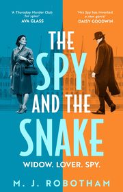 The Spy and the Snake: An exhilarating new novel from the author of the GOOD HOUSEKEEPING READER FAVOURITE