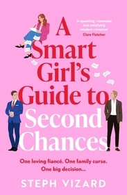 A Smart Girl's Guide to Second Chances: A brand-new rom-com perfect for fans of love triangles and forced proximity