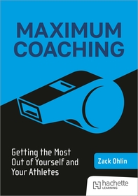 Maximum Coaching: Getting the most out of yourself and your athletes Maximum Coaching: Getting the most out of yourself and your athletes
