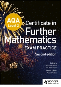 AQA Level 2 Certificate in Further Mathematics: Exam Practice Second Edition AQA Level 2 Certificate in Further Mathematics: Exam Practice Second Edition