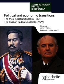 Access to History for the IB Diploma: Political and economic transitions: The Meiji Restoration (1853-1894) and the Russian Federation (1985-1999)