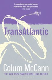 TransAtlantic: From the New York Times-bestselling, National Book Award-winning, Booker Prize-longlisted author of Apeirogon and Let the Great World Spin
