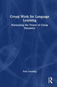 Group Work for Language Learning: Harnessing the Power of Group Dynamics