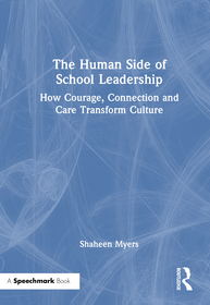 The Human Side of School Leadership: How Courage, Connection and Care Transform Culture