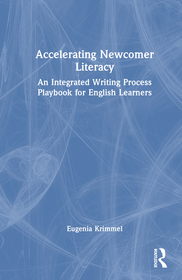 Accelerating Newcomer Literacy: An Integrated Writing Process Playbook for English Learners Accelerating Newcomer Literacy: An Integrated Writing Process Playbook for English Learners