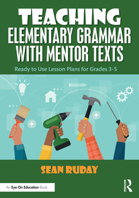 Teaching Elementary Grammar with Mentor Texts: Ready to Use Lesson Plans for Grades 3–5