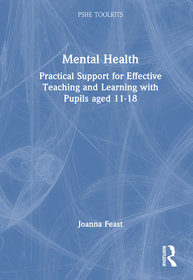 Mental Health: Practical Support for Effective Teaching and Learning with Pupils aged 11-18