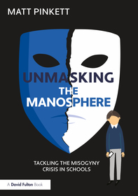 Unmasking the Manosphere: Tackling the Misogyny Crisis in Schools