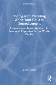 Coping with Parenting When Your Child is Neurodivergent: Emotional Regulation for the Whole Family