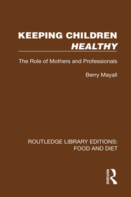 Keeping Children Healthy: The Role of Mothers and Professionals Keeping Children Healthy: The Role of Mothers and Professionals