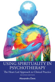 Using Spirituality in Psychotherapy: The Heart Led Approach to Clinical Practice
