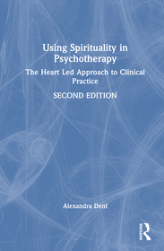 Using Spirituality in Psychotherapy: The Heart Led Approach to Clinical Practice