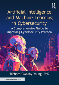 Artificial Intelligence and Machine Learning in Cybersecurity: A Comprehensive Guide to Improving Cybersecurity Protocol