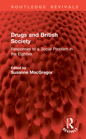 Drugs and British Society: Responses to a Social Problem in the Eighties Drugs and British Society: Responses to a Social Problem in the Eighties