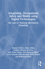 Integrating Occupational Safety and Health using Digital Technologies: The case of Building Information Modelling Integrating Occupational Safety and Health using Digital Technologies: The case of Building Information Modelling