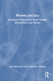 Women and Jazz: European Perspectives from Artists and Researchers Women and Jazz: European Perspectives from Artists and Researchers