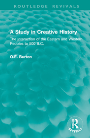 A Study in Creative History: The Interaction of the Eastern and Western Peoples to 500 B.C. A Study in Creative History: The Interaction of the Eastern and Western Peoples to 500 B.C.