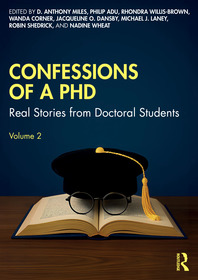 Confessions of a PhD: Real Stories from Doctoral Students, Volume 2
