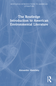 The Routledge Introduction to American Environmental Literature