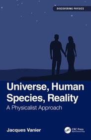 Universe, Human Species, Reality: A Physicalist Approach Universe, Human Species, Reality: A Physicalist Approach
