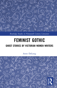 Feminist Gothic: Ghost Stories by Victorian Women Writers Feminist Gothic: Ghost Stories by Victorian Women Writers