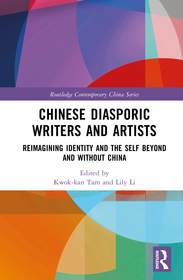 Chinese Diasporic Writers and Artists: Reimagining Identity and the Self Beyond and Without China